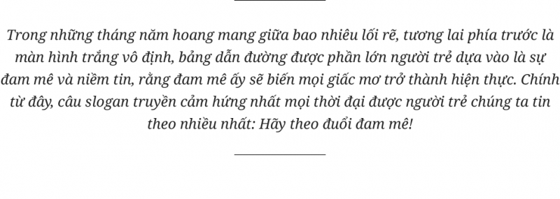 Hãy theo đuổi đam mê - Slogan dễ khiến người trẻ tiến nhanh tới thất bại nhất - Ảnh 1.