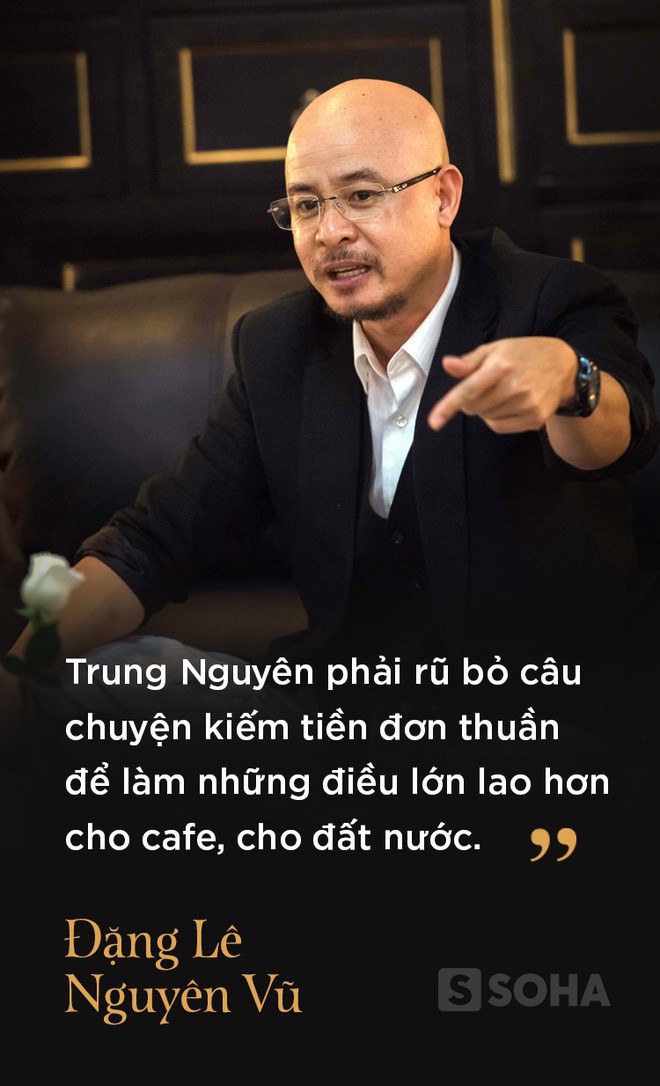 4 giờ cafe với ông Đặng Lê Nguyên Vũ: Cuộc trò chuyện đầy những bất ngờ - Ảnh 4. 4 giờ cafe với ông Đặng Lê Nguyên Vũ: Cuộc trò chuyện đầy những bất ngờ - Ảnh 4.
