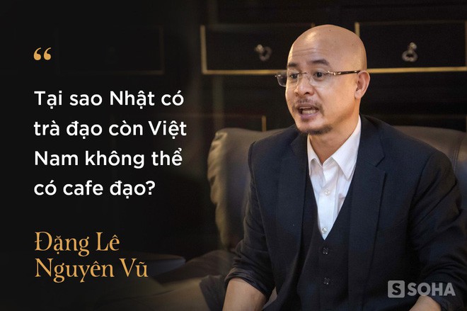 4 giờ cafe với ông Đặng Lê Nguyên Vũ: Cuộc trò chuyện đầy những bất ngờ - Ảnh 9. 4 giờ cafe với ông Đặng Lê Nguyên Vũ: Cuộc trò chuyện đầy những bất ngờ - Ảnh 9.