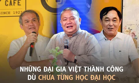 7 đại gia Việt thành công, kiếm tiền cực giỏi dù chưa từng học đại học: Người thi mãi 4 lần không đỗ, người thẳng thừng từ chối để khởi nghiệp