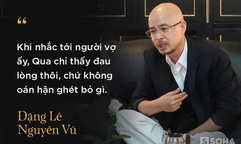 Mẹ ông Đặng Lê Nguyên Vũ từng phải 2 lần đưa con trai đi giám định tâm thần để chiều ý con dâu