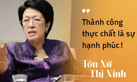 Từng thất bại với dự án Đại học Tư thục, bà Tôn Nữ Thị Ninh khẳng định thành công không chỉ đong đếm bằng tiền
