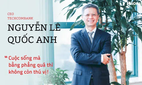 CEO Techcombank: “Cuộc sống mà bằng phẳng quá thì không còn thú vị!”