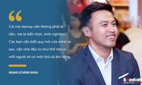 Shark Lê Đăng Khoa: "Cái mà startup cần không phải là tiền, mà là kiến thức, kinh nghiệm"