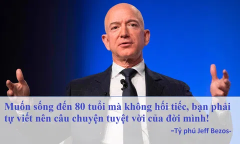 Tỷ phú Jeff Bezos cho rằng sự lựa chọn hoàn hảo không tồn tại, muốn sống đến 80 tuổi mà không hối tiếc bạn phải tự làm việc này cho cuộc đời mình