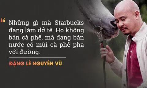 Ông Đặng Lê Nguyên Vũ "chê" Starbucks bán thứ nước có mùi cà phê pha đường, nhưng vị chuyên gia F&B này phản biện: Starbucks không bán cà phê, họ bán văn hoá cà phê!