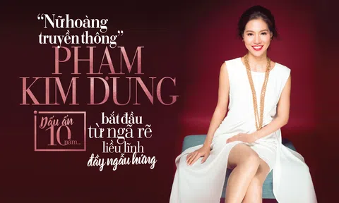 "Nữ hoàng truyền thông" Phạm Kim Dung: Dấu ấn 10 năm bắt đầu từ ngã rẽ liều lĩnh đầy ngẫu hứng