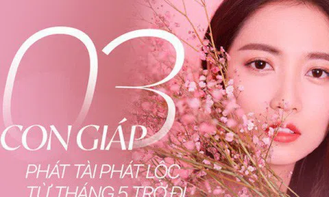 Từ tháng 5 trở đi, 3 con giáp này được quý nhân chiếu cố, bất kể làm việc gì cũng phát tài, cuối năm thành công mỹ mãn