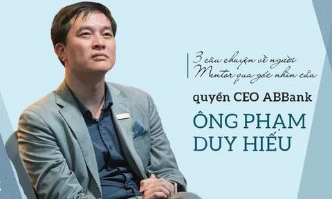 3 câu chuyện về người Mentor qua góc nhìn của lãnh đạo ABBank: Một tổ chức 2.700 con người thay đổi chỉ nhờ trả lời 3 câu hỏi!
