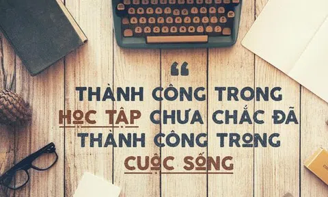 Đừng tưởng thành công khi đi học là đủ vốn, "trường đời" sẽ còn dạy bạn nhiều bài học đắt giá!