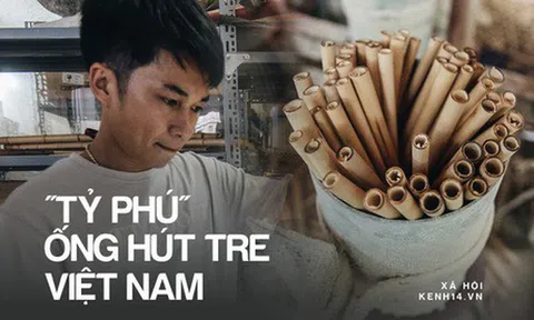 Câu chuyện thú vị về chàng trai đưa ống hút tre Việt Nam ra thế giới: Thu gần 10 tỷ đồng/tháng, 12 năm miệt mài thi ĐH vì đam mê