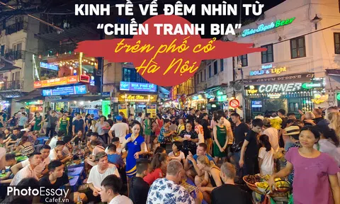 Kinh tế về đêm nhìn từ "chiến tranh bia" trên phố cổ Hà Nội.