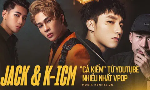 Jack và K-ICM kiếm tiền từ YouTube nhiều nhất trong các nghệ sĩ Vpop, gấp nhiều lần Đen Vâu và Sơn Tùng M-TP