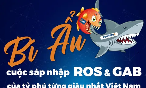 Bí ẩn cuộc sáp nhập ROS và GAB của tỷ phú từng giàu nhất Việt Nam