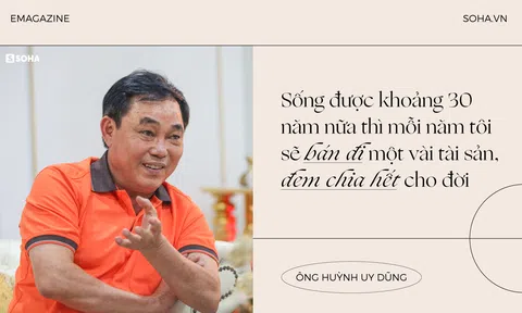Ông Huỳnh Uy Dũng: “Sống được 30 năm nữa, mỗi năm tôi sẽ bán đi một vài tài sản, đem chia hết cho đời