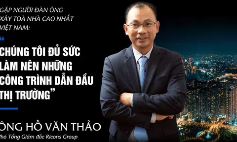 Gặp người đàn ông xây toà nhà cao nhất Việt Nam: “Chúng tôi đủ sức làm nên những công trình dẫn đầu thị trường”